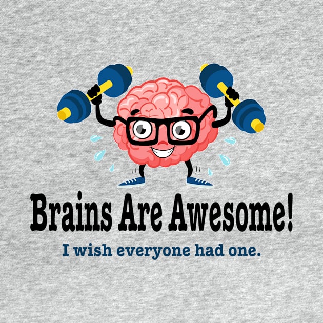 Brains are awesome wish everyone had one funny by pickledpossums